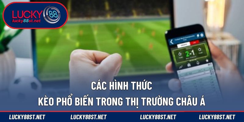 Các hình thức kèo phổ biến trong thị trường châu Á