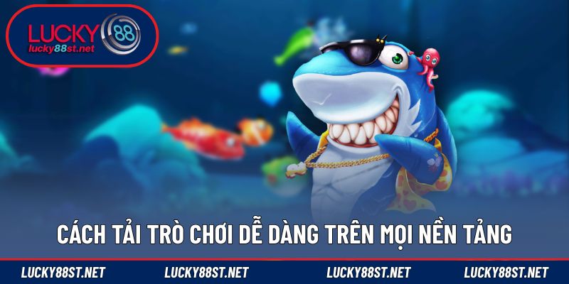 Cách tải trò chơi dễ dàng trên mọi nền tảng