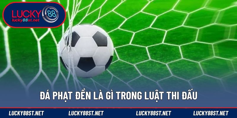 Đá phạt đền là gì trong luật thi đấu