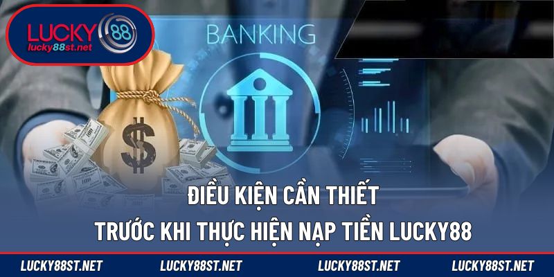 Điều kiện cần thiết trước khi thực hiện nạp tiền LUCKY88