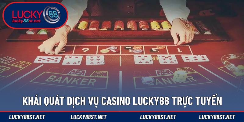 Khái quát dịch vụ casino LUCKY88 trực tuyến 
