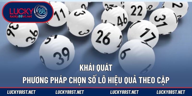 Khái quát phương pháp chọn số lô hiệu quả theo cặp
