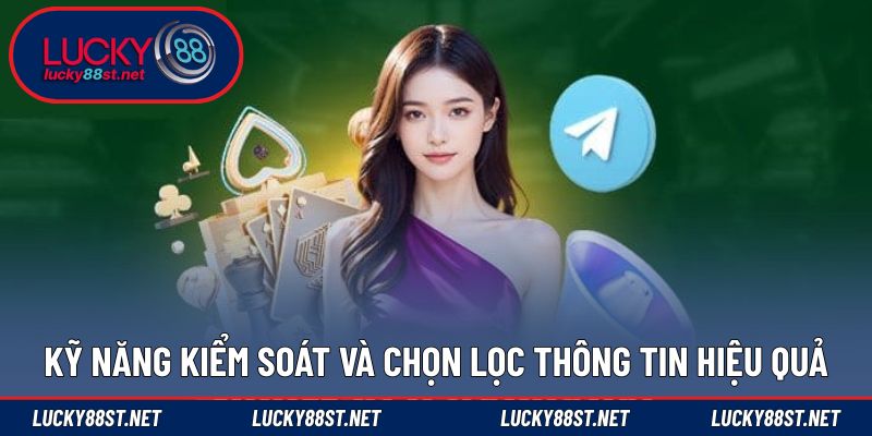 Kỹ năng kiểm soát và chọn lọc thông tin hiệu quả