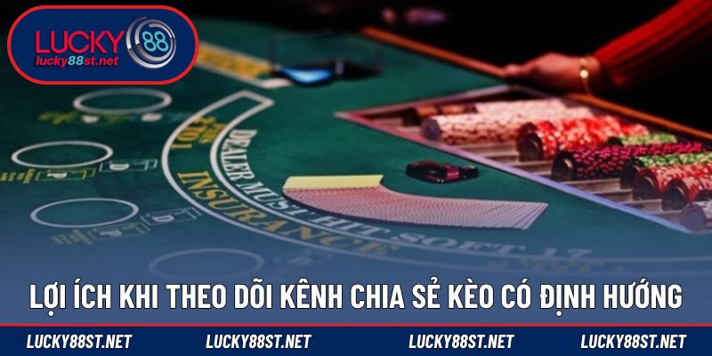 Lợi ích khi theo dõi kênh chia sẻ kèo có định hướng