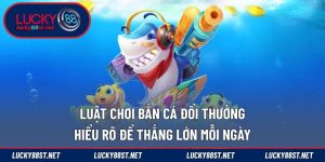 Luật chơi bắn cá đổi thưởng