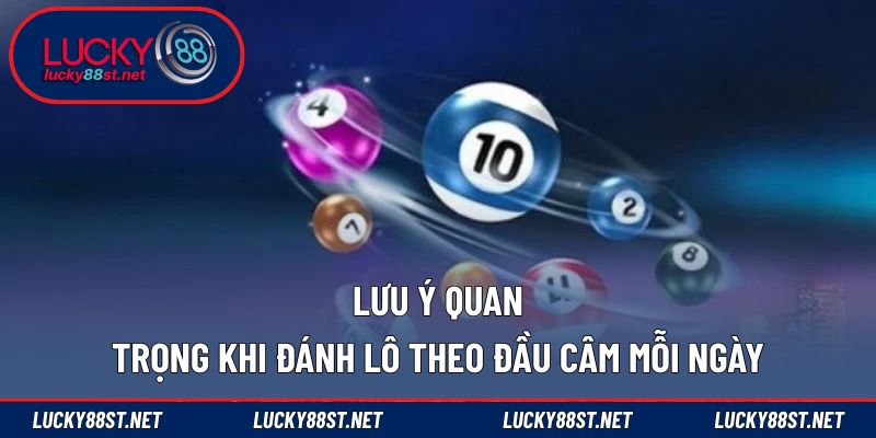 Lưu ý quan trọng khi đánh lô theo đầu câm mỗi ngày