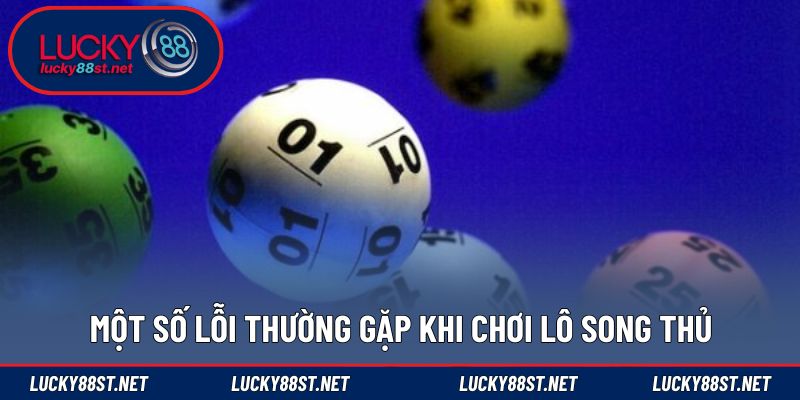 Một số lỗi thường gặp khi chơi lô song thủ